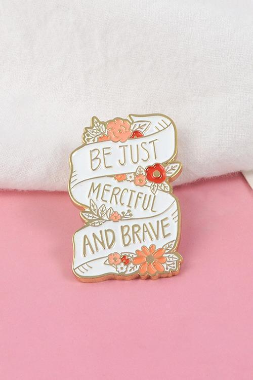 Be Just Merciful And Brave Pin